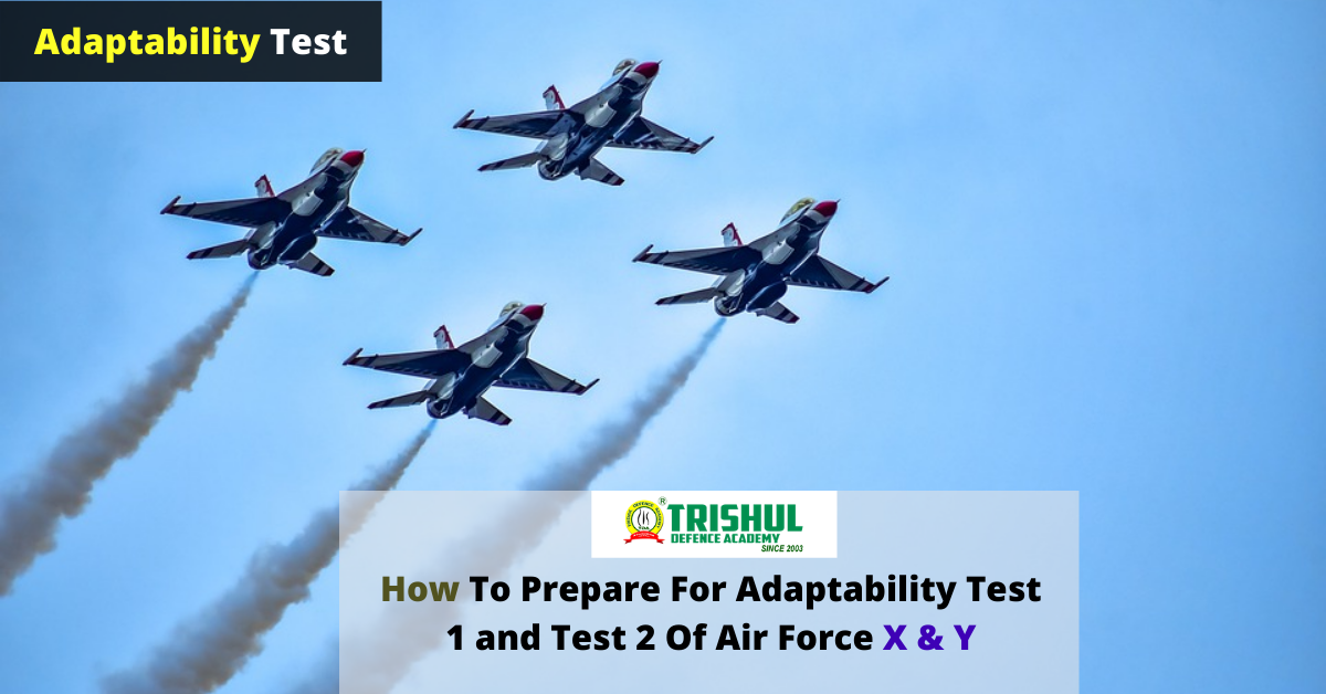 Know All About How To Prepare For Adaptability Test 1 and Test 2 Of Air Force X & Y