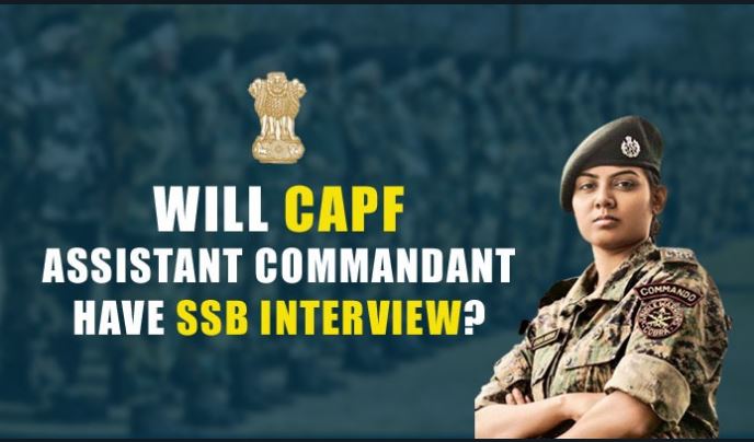 Will CAPF Assistant Commandant have SSB Interview?
