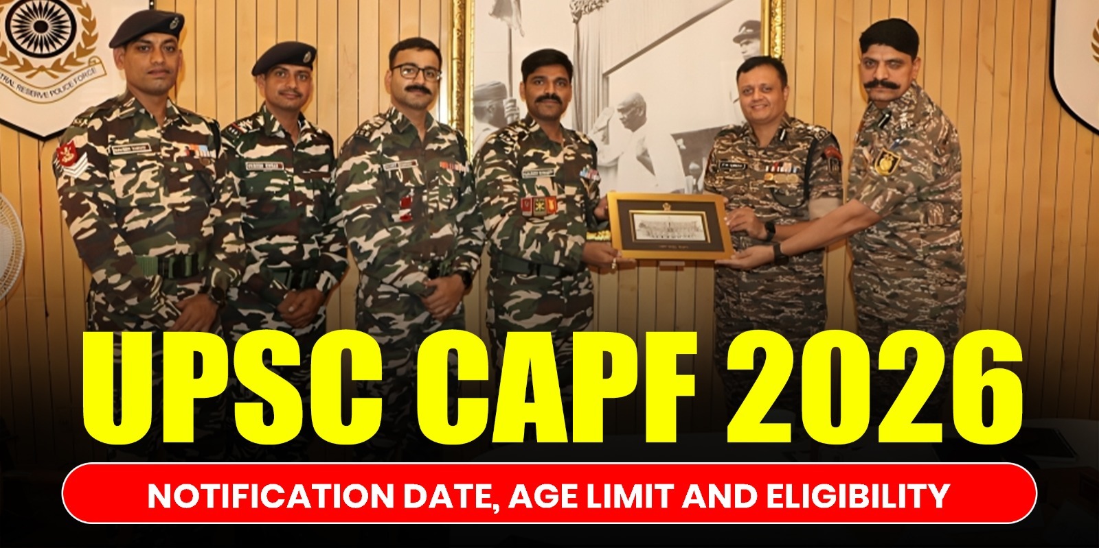 UPSC CAPF 2026: Notification Date, Age Limit and Eligibility